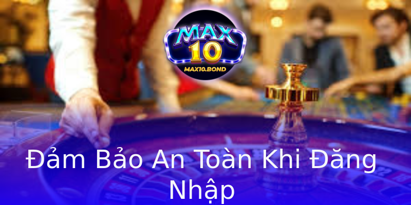 Đảm Bảo An Toàn Khi Đăng Nhập Đảm Bảo An Toàn Khi Đăng Nhập