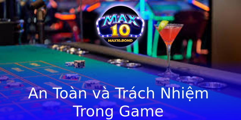 An Toàn và Trách Nhiệm Trong Game An Toàn và Trách Nhiệm Trong Game