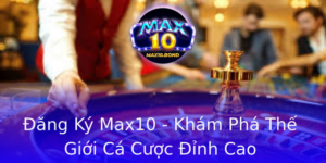 Ang Ky Max10 Kham Pha The Gioi Ca Cuoc Inh Cao