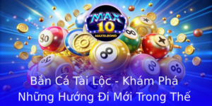 Ban Ca Tai Loc Kham Pha Nhung Huong I Moi Trong The Gioi Game Online