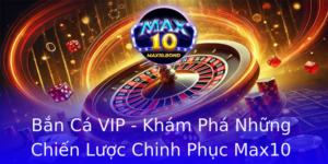 Ban Ca Vip Kham Pha Nhung Chien Luoc Chinh Phuc Max10 Inh Cao