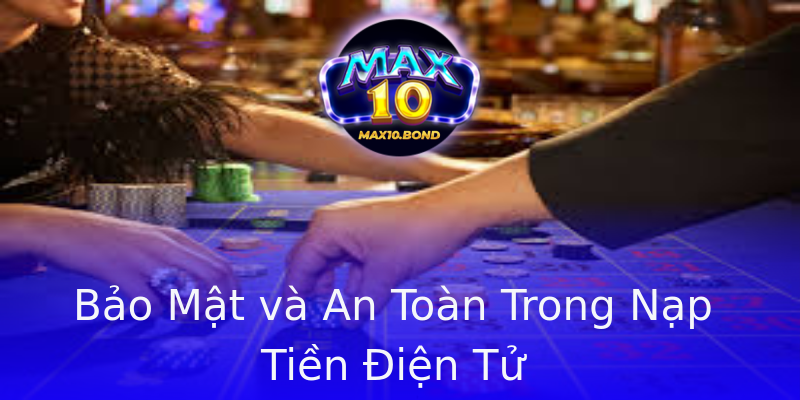 Bảo Mật và An Toàn Trong Nạp Tiền Điện Tử Bảo Mật và An Toàn Trong Nạp Tiền Điện Tử