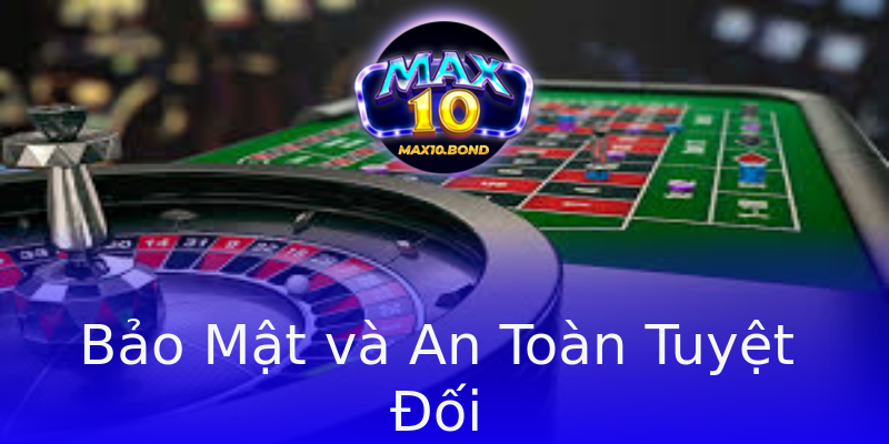 Bảo Mật và An Toàn Tuyệt Đối Bảo Mật và An Toàn Tuyệt Đối