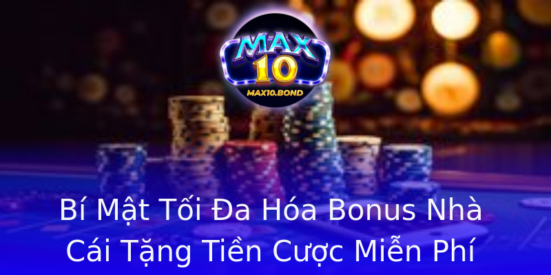 Bí Mật Tối Đa Hóa Bonus Nhà Cái Tặng Tiền Cược Miễn Phí Bí Mật Tối Đa Hóa Bonus Nhà Cái Tặng Tiền Cược Miễn Phí