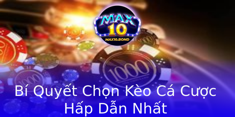 Bí Quyết Chọn Kèo Cá Cược Hấp Dẫn Nhất Bí Quyết Chọn Kèo Cá Cược Hấp Dẫn Nhất