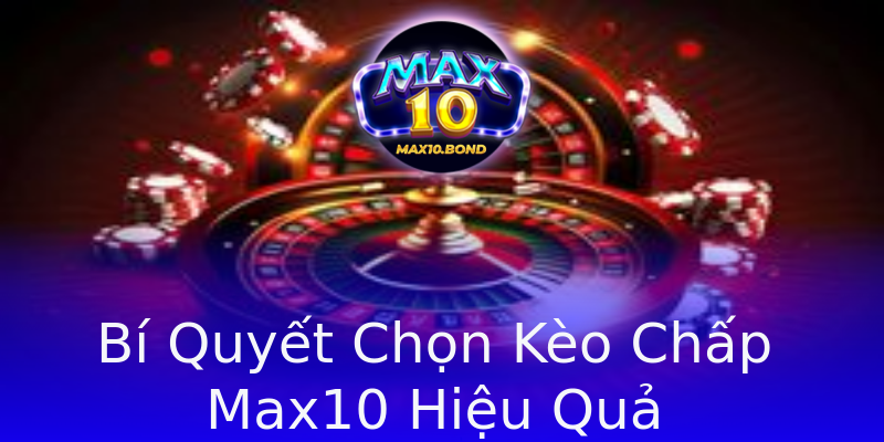 Bí Quyết Chọn Kèo Chấp Max10 Hiệu Quả Bí Quyết Chọn Kèo Chấp Max10 Hiệu Quả