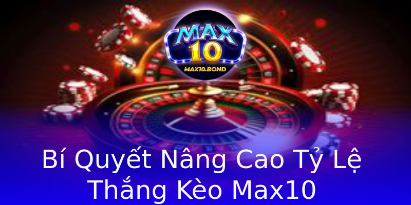Bí Quyết Nâng Cao Tỷ Lệ Thắng Kèo Max10 Bí Quyết Nâng Cao Tỷ Lệ Thắng Kèo Max10