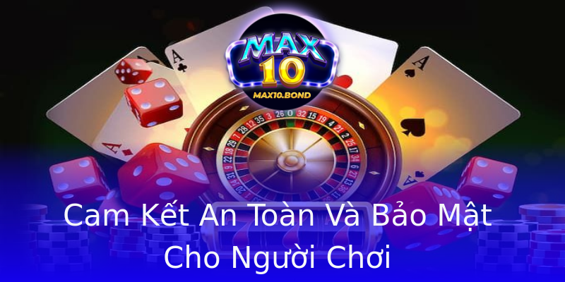 Cam Kết An Toàn Và Bảo Mật Cho Người Chơi Cam Kết An Toàn Và Bảo Mật Cho Người Chơi