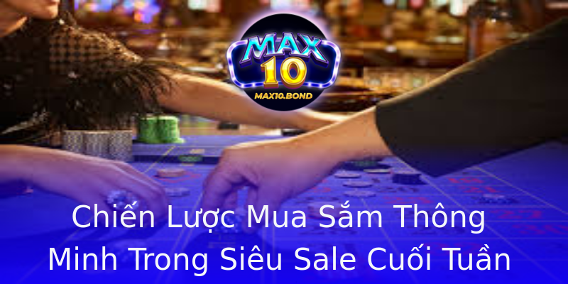 Chiến Lược Mua Sắm Thông Minh Trong Siêu Sale Cuối Tuần Chiến Lược Mua Sắm Thông Minh Trong Siêu Sale Cuối Tuần