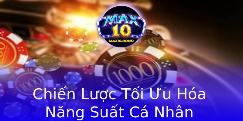 Chiến Lược Tối Ưu Hóa Năng Suất Cá Nhân Chiến Lược Tối Ưu Hóa Năng Suất Cá Nhân