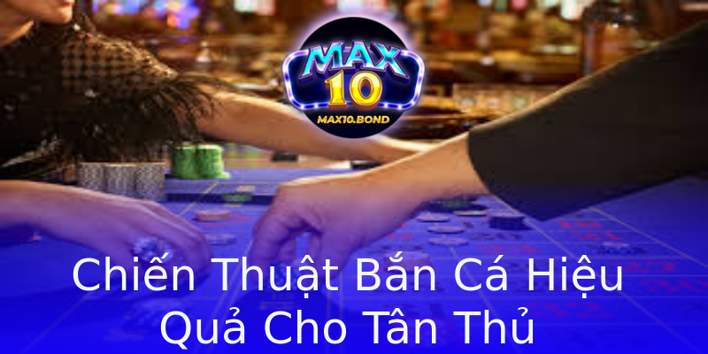 Chiến Thuật Bắn Cá Hiệu Quả Cho Tân Thủ Chiến Thuật Bắn Cá Hiệu Quả Cho Tân Thủ