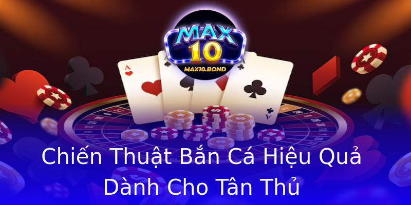 Chiến Thuật Bắn Cá Hiệu Quả Dành Cho Tân Thủ Chiến Thuật Bắn Cá Hiệu Quả Dành Cho Tân Thủ