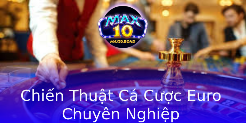 Chiến Thuật Cá Cược Euro Chuyên Nghiệp Chiến Thuật Cá Cược Euro Chuyên Nghiệp