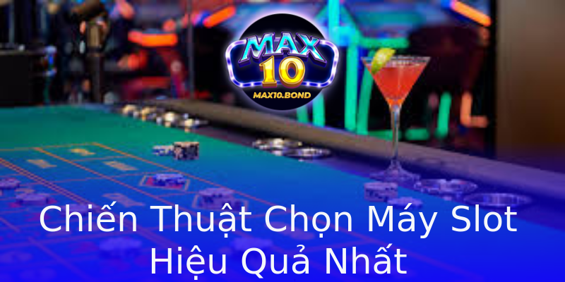 Chiến Thuật Chọn Máy Slot Hiệu Quả Nhất Chiến Thuật Chọn Máy Slot Hiệu Quả Nhất