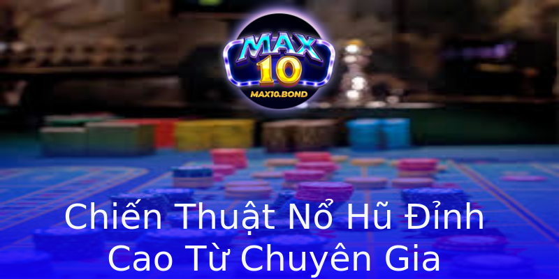 Chiến Thuật Nổ Hũ Đỉnh Cao Từ Chuyên Gia Chiến Thuật Nổ Hũ Đỉnh Cao Từ Chuyên Gia