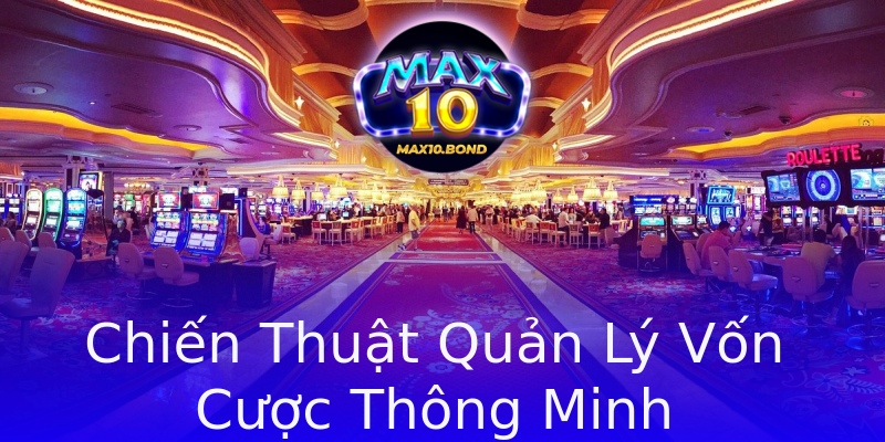 Chiến Thuật Quản Lý Vốn Cược Thông Minh Chiến Thuật Quản Lý Vốn Cược Thông Minh