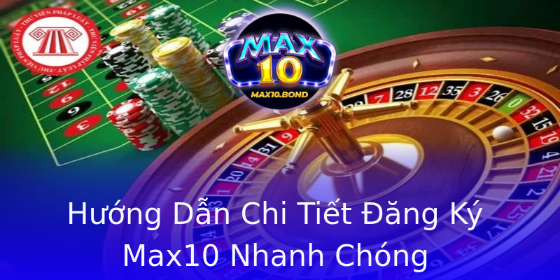 Hướng Dẫn Chi Tiết Đăng Ký Max10 Nhanh Chóng Hướng Dẫn Chi Tiết Đăng Ký Max10 Nhanh Chóng