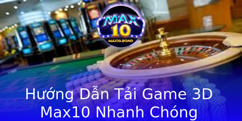 Hướng Dẫn Tải Game 3D Max10 Nhanh Chóng Hướng Dẫn Tải Game 3D Max10 Nhanh Chóng