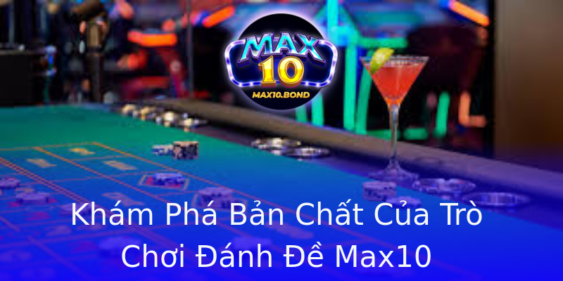 Khám Phá Bản Chất Của Trò Chơi Đánh Đề Max10 Khám Phá Bản Chất Của Trò Chơi Đánh Đề Max10