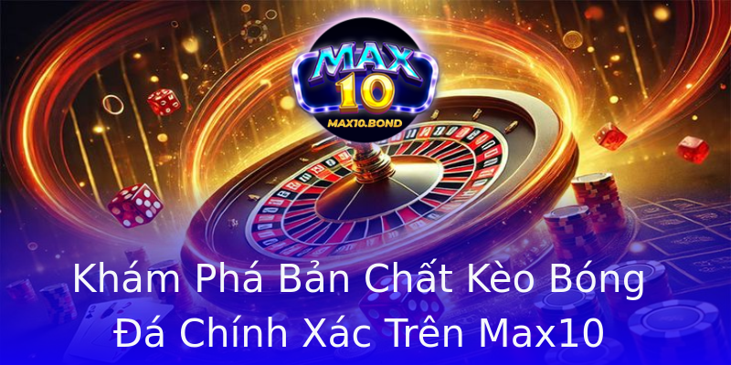 Khám Phá Bản Chất Kèo Bóng Đá Chính Xác Trên Max10 Khám Phá Bản Chất Kèo Bóng Đá Chính Xác Trên Max10