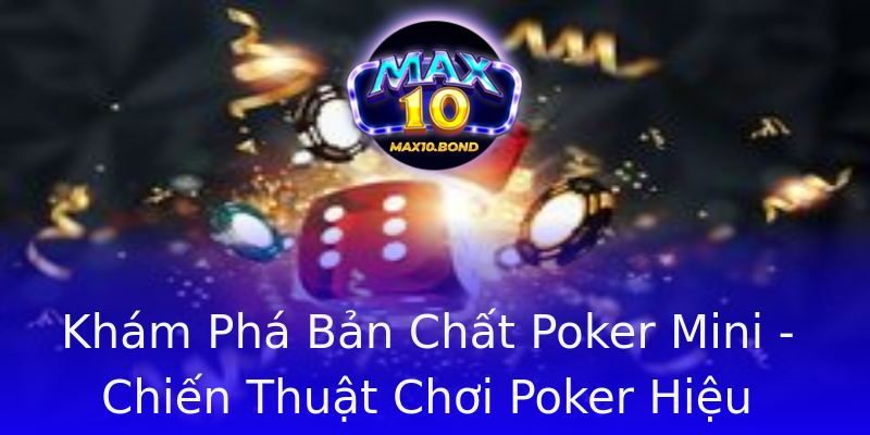 Khám Phá Bản Chất Poker Mini - Chiến Thuật Chơi Poker Hiệu Quả Khám Phá Bản Chất Poker Mini - Chiến Thuật Chơi Poker Hiệu Quả
