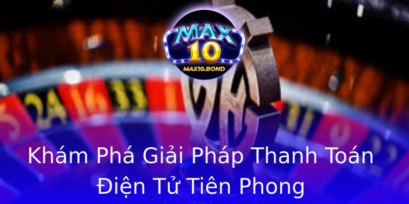 Khám Phá Giải Pháp Thanh Toán Điện Tử Tiên Phong Khám Phá Giải Pháp Thanh Toán Điện Tử Tiên Phong