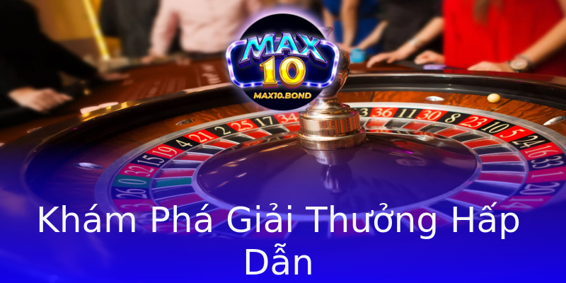 Khám Phá Giải Thưởng Hấp Dẫn Khám Phá Giải Thưởng Hấp Dẫn
