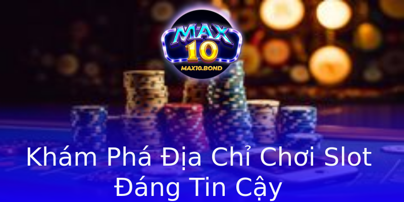 Khám Phá Địa Chỉ Chơi Slot Đáng Tin Cậy Khám Phá Địa Chỉ Chơi Slot Đáng Tin Cậy