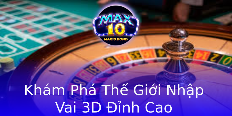 Khám Phá Thế Giới Nhập Vai 3D Đỉnh Cao Khám Phá Thế Giới Nhập Vai 3D Đỉnh Cao