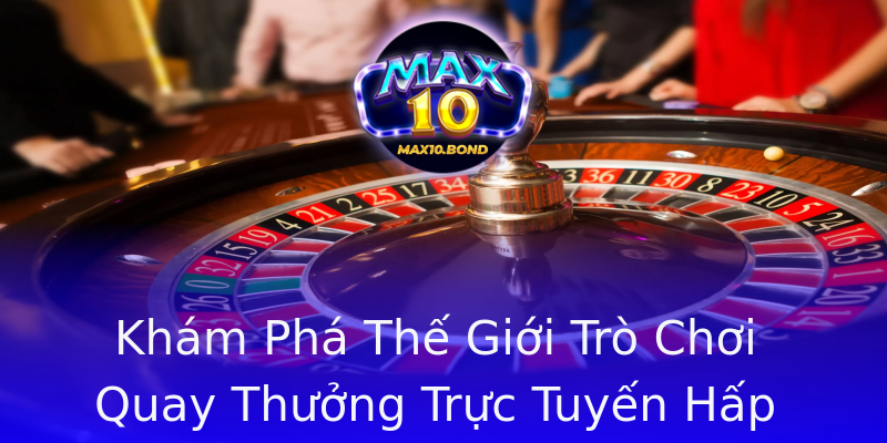 Khám Phá Thế Giới Trò Chơi Quay Thưởng Trực Tuyến Hấp Dẫn Khám Phá Thế Giới Trò Chơi Quay Thưởng Trực Tuyến Hấp Dẫn