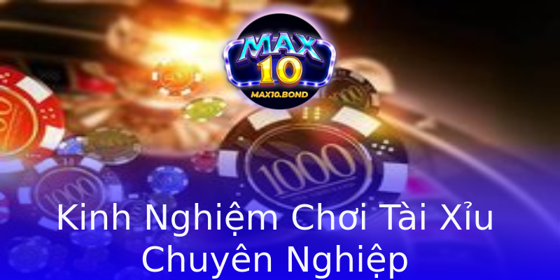 Kinh Nghiệm Chơi Tài Xỉu Chuyên Nghiệp Kinh Nghiệm Chơi Tài Xỉu Chuyên Nghiệp