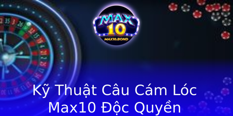 Kỹ Thuật Câu Cám Lóc Max10 Độc Quyền Kỹ Thuật Câu Cám Lóc Max10 Độc Quyền