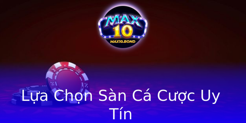 Lựa Chọn Sàn Cá Cược Uy Tín Lựa Chọn Sàn Cá Cược Uy Tín