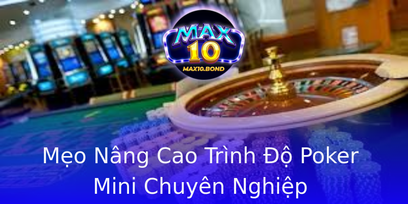 Mẹo Nâng Cao Trình Độ Poker Mini Chuyên Nghiệp Mẹo Nâng Cao Trình Độ Poker Mini Chuyên Nghiệp