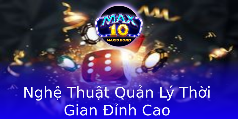 Nghệ Thuật Quản Lý Thời Gian Đỉnh Cao Nghệ Thuật Quản Lý Thời Gian Đỉnh Cao