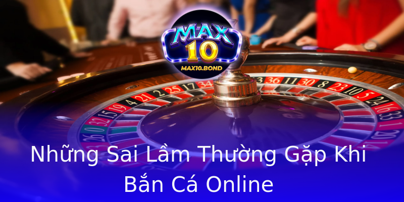 Những Sai Lầm Thường Gặp Khi Bắn Cá Online Những Sai Lầm Thường Gặp Khi Bắn Cá Online