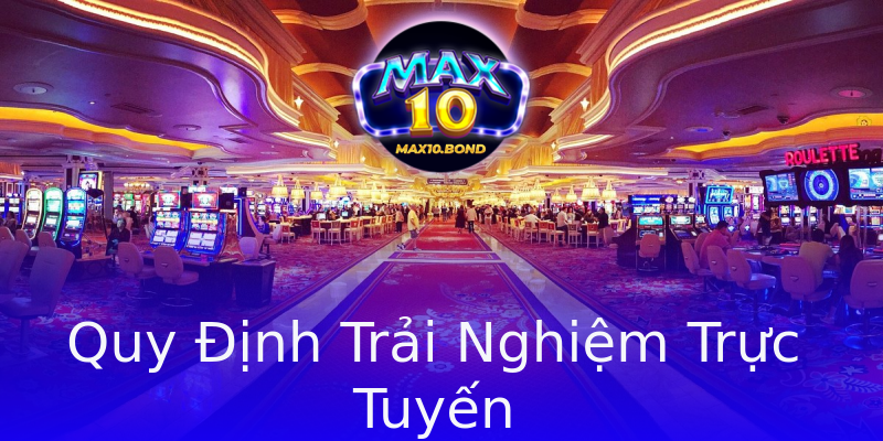 Quy Định Trải Nghiệm Trực Tuyến Quy Định Trải Nghiệm Trực Tuyến