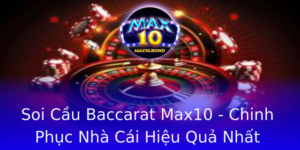 Soi Cau Baccarat Max10 Chinh Phuc Nha Cai Hieu Qua Nhat