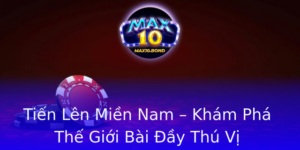 Tien Len Mien Nam Kham Pha The Gioi Bai Ay Thu Vi