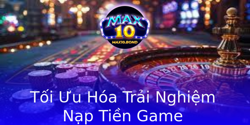 Tối Ưu Hóa Trải Nghiệm Nạp Tiền Game Tối Ưu Hóa Trải Nghiệm Nạp Tiền Game