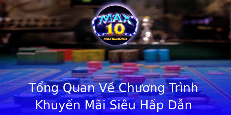 Tổng Quan Về Chương Trình Khuyến Mãi Siêu Hấp Dẫn Tổng Quan Về Chương Trình Khuyến Mãi Siêu Hấp Dẫn