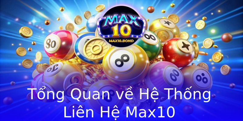 Tổng Quan về Hệ Thống Liên Hệ Max10 Tổng Quan về Hệ Thống Liên Hệ Max10