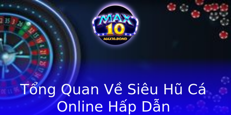 Tổng Quan Về Siêu Hũ Cá Online Hấp Dẫn Tổng Quan Về Siêu Hũ Cá Online Hấp Dẫn