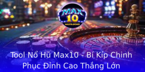 Tool No Hu Max10 Bi Kip Chinh Phuc Inh Cao Thang Lon