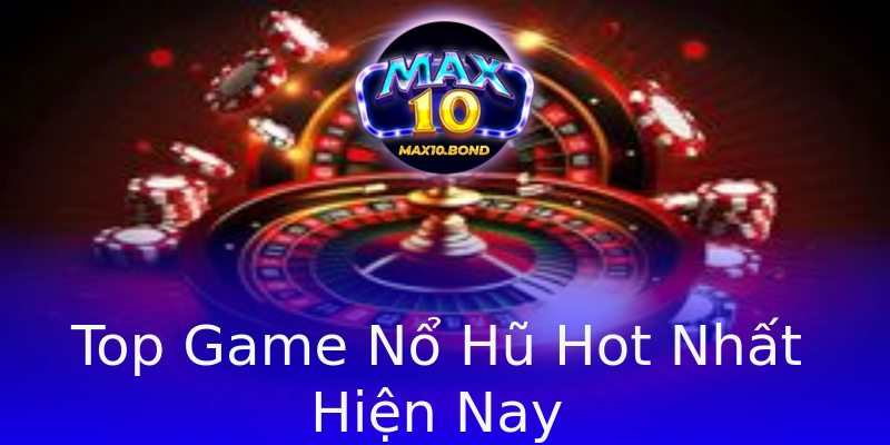 Top Game Nổ Hũ Hot Nhất Hiện Nay Top Game Nổ Hũ Hot Nhất Hiện Nay