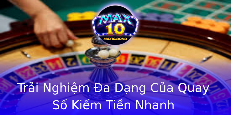 Trải Nghiệm Đa Dạng Của Quay Số Kiếm Tiền Nhanh Trải Nghiệm Đa Dạng Của Quay Số Kiếm Tiền Nhanh