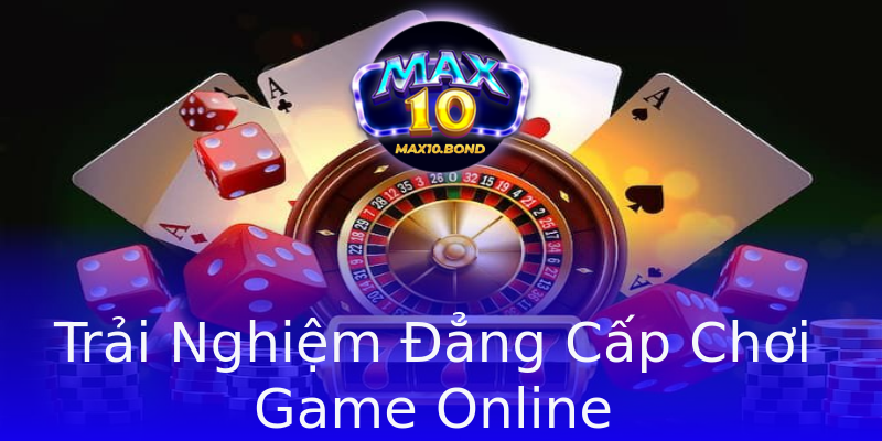Trải Nghiệm Đẳng Cấp Chơi Game Online Trải Nghiệm Đẳng Cấp Chơi Game Online