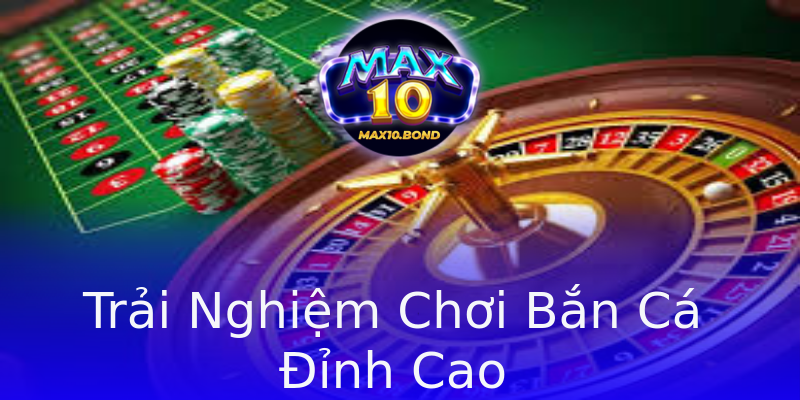 Trải Nghiệm Chơi Bắn Cá Đỉnh Cao Trải Nghiệm Chơi Bắn Cá Đỉnh Cao