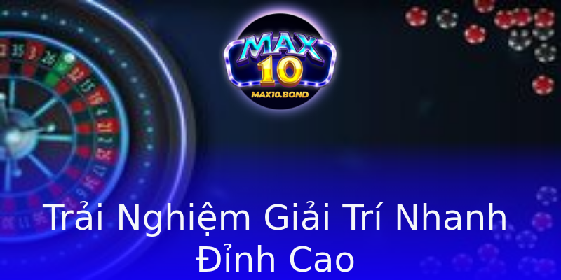Trải Nghiệm Giải Trí Nhanh Đỉnh Cao Trải Nghiệm Giải Trí Nhanh Đỉnh Cao