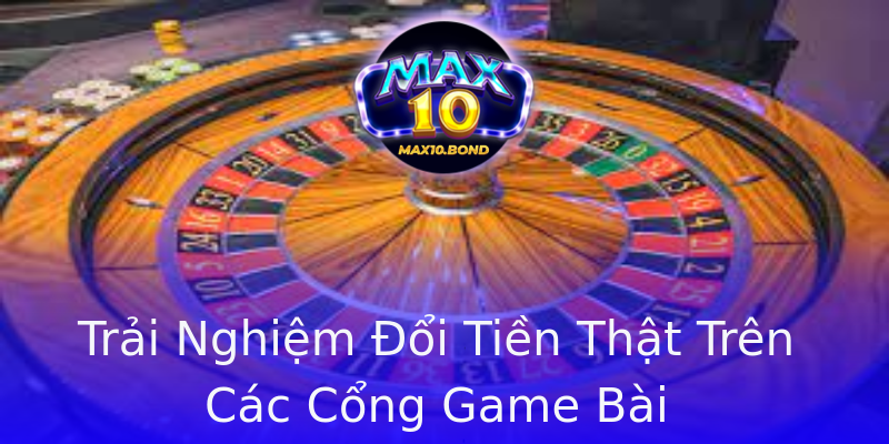 Trải Nghiệm Đổi Tiền Thật Trên Các Cổng Game Bài Trải Nghiệm Đổi Tiền Thật Trên Các Cổng Game Bài